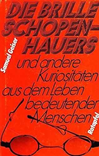 Die Brille Schopenhauers und andere Kuriositäten aus dem eben bedeutender Menschen