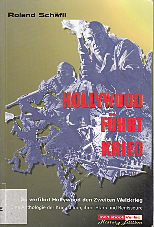 Hollywood führt Krieg.: Wie Hollywood den Zweiten Weltkrieg verfilmt und unsere Sicht des US-Soldaten prägt