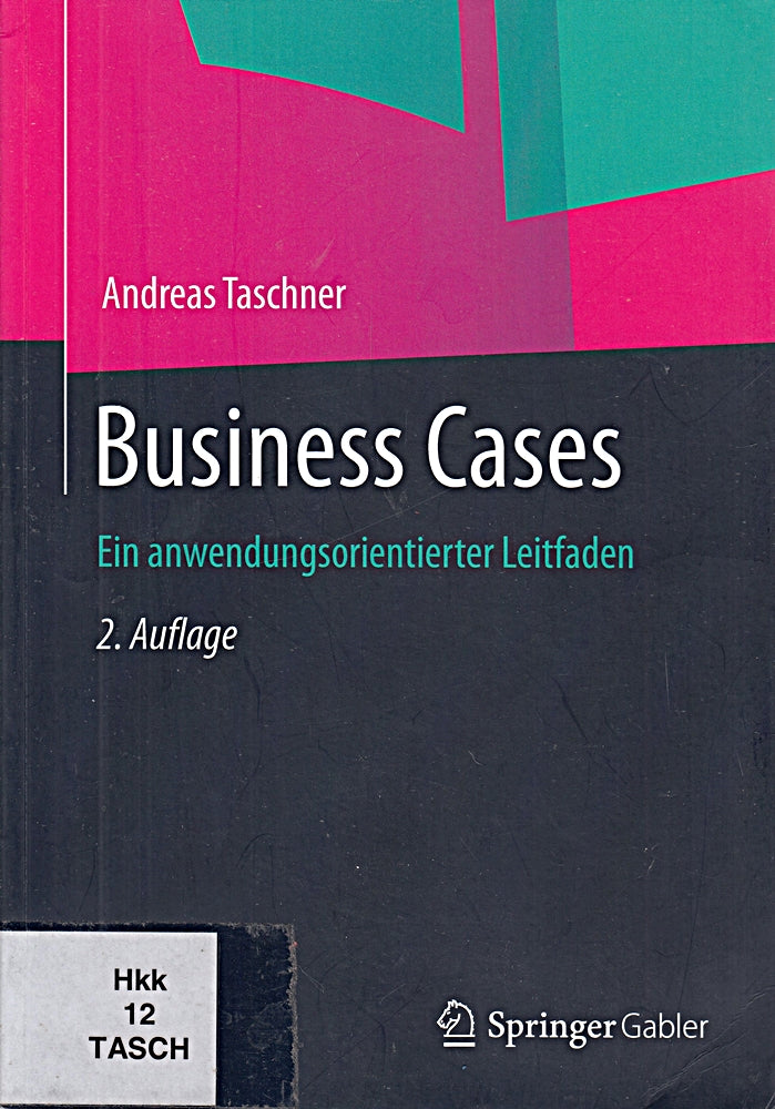 Business Cases: Ein anwendungsorientierter Leitfaden