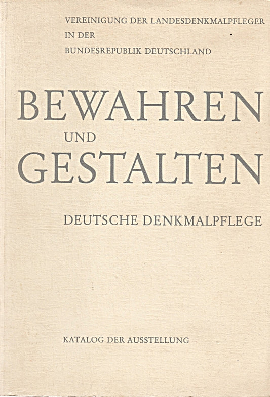 BEWAHREN UND GESTALTEN. Deutsche Denkmalpflege. Katalog der Ausstellung. Bearb. v. D. Stemmler.