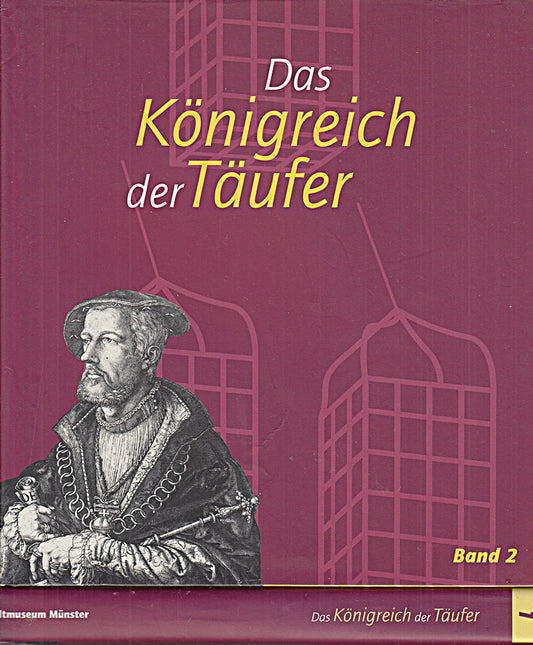 Das Königreich der Täufer. Band 1: Reformation und Herrschaft der Täufer in Münster. Band 2: Die münsterischen Täufer im Spiegel der Nachwelt.