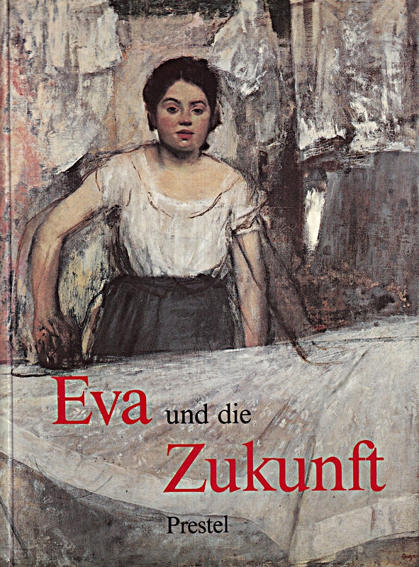 Eva und die Zukunft. Das Bild der Frau seit der Französischen Revolution