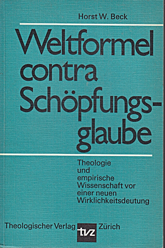 Weltformel contra Schöpfungsglaube. Theologie und empirische Wissenschaft vor einer neuen Wirklichkeitsdeutung