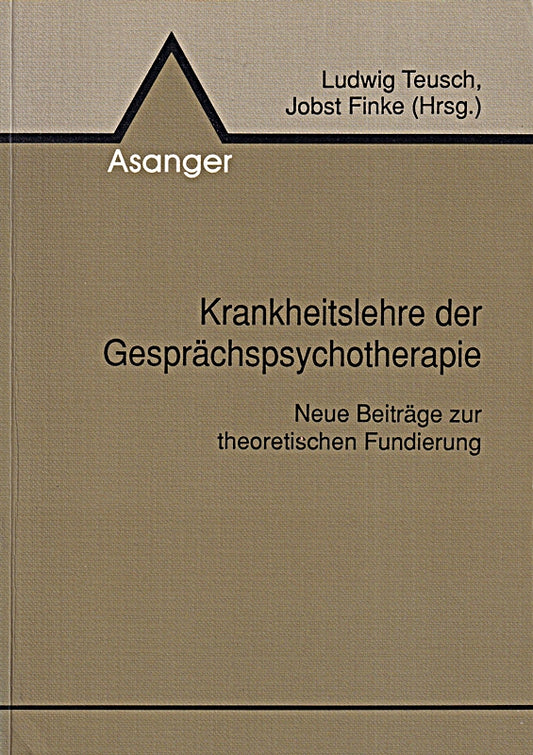 Krankheitslehre der Gesprächspsychotherapie: Neue Beiträge zur theoretischen Fundierung