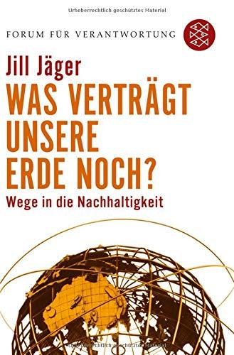 Was verträgt unsere Erde noch?: Wege in die Nachhaltigkeit (Forum für Verantwort