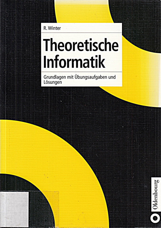 Theoretische Informatik: Grundlagen mit Übungsaufgaben und Lösungen