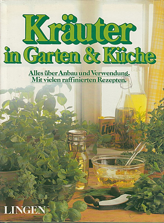 Kräuter in Garten und Küche ( Kräuter in Garten & Küche ) : Alles über Anbau und Verwendung   mit vielen raffinierten Rezepten [E2h]
