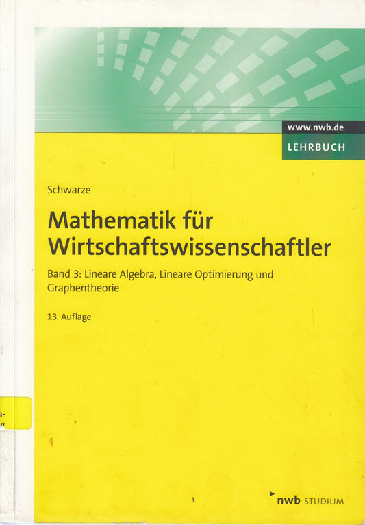 Mathematik für Wirtschaftswissenschaftler  Band 3: Lineare Algebra  Lineare Optimierung und Graphentheorie. (NWB Studium Betriebswirtschaft)