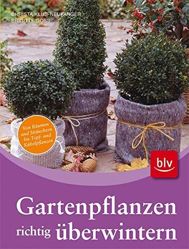 Wie überwintere ich meine Gartenpflanzen?: Von Bäumen und Sträuchern bis Topf- u