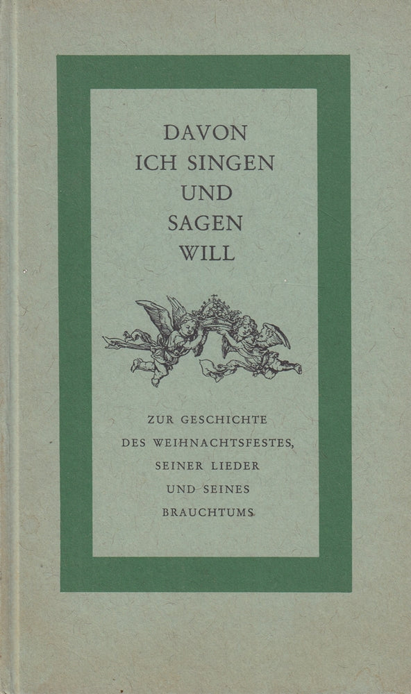 Davon ich singen und sagen will.