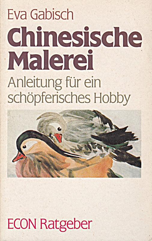 Chinesische Malerei - Anleitung für ein schöpferisches Hobby