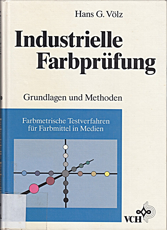 Industrielle Farbprüfung: Grundlagen und Methoden: Farbmetrische Testverfahren für Farbmittel in Medien