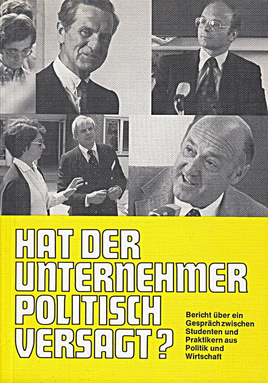 Hat der Unternehmer politisch versagt? Aufzeichnungen über ein aktuelles Gespräch zwischen Studenten und Praktikern aus Politik und Wirtschaft am 10./11. Juni 1976 im Haus Rissen  Hamburg.