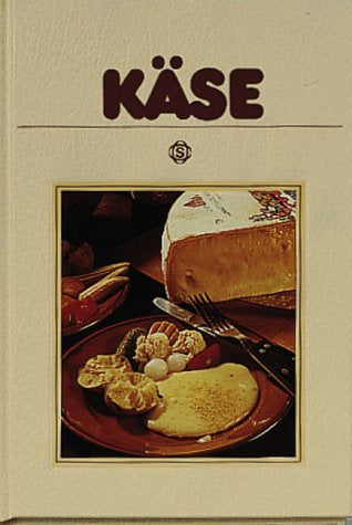 Käse: Mit 75 pikanten Rezepten aus aller Welt