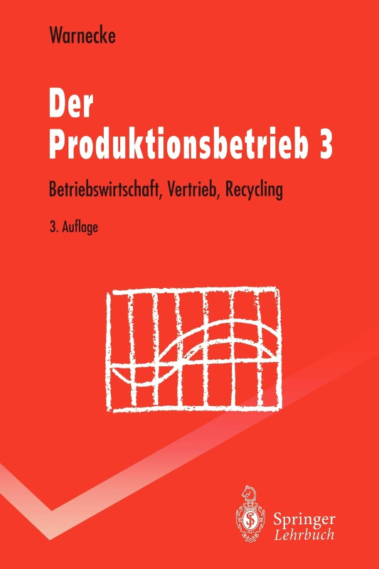 Der Produktionsbetrieb 3: Betriebswirtschaft  Vertrieb  Recycling (Springer-Lehrbuch  Band 3)