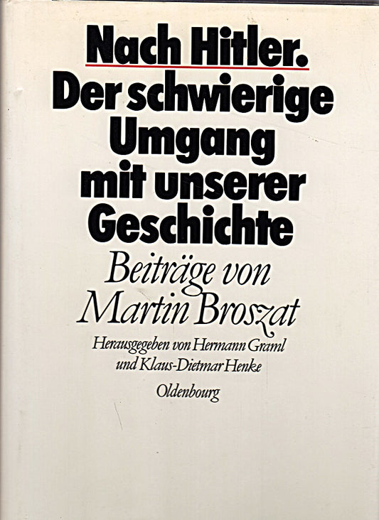Nach Hitler - der schwierige Umgang mit unserer Geschichte.