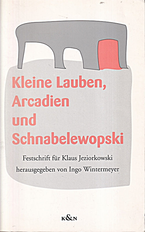 Kleine Lauben  Arcadien und Schnabelewopski: Festschrift für Klaus Jeziorkowski