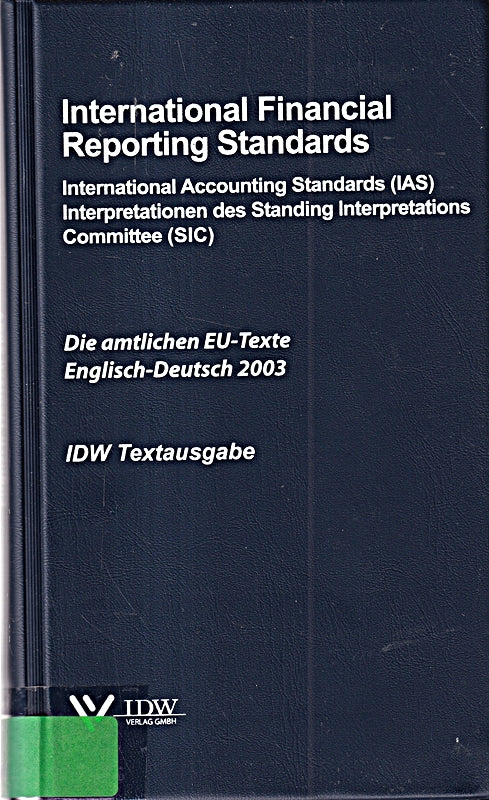 International Financial Reporting Standards IFRS: Die amtlichen EU-Texte Englisch-Deutsch 2003  IDW Textausgabe