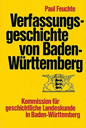 Verfassungsgeschichte von Baden-Württemberg (Veröffentlichungen zur Verfassungsgeschichte von Baden-Württemberg seit 1945  1  Band 1)