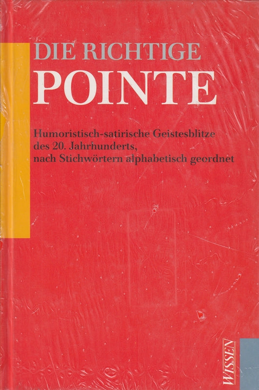 Die richtige Pointe. Humoristisch-satirische Geistesblitze des 20. Jahrhunderts 