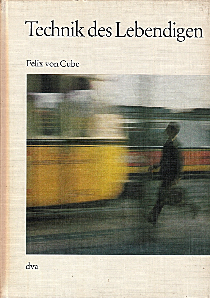 Felix von Cube: Technik des Lebendigen - Sinn und Zukunft der Kybernetik
