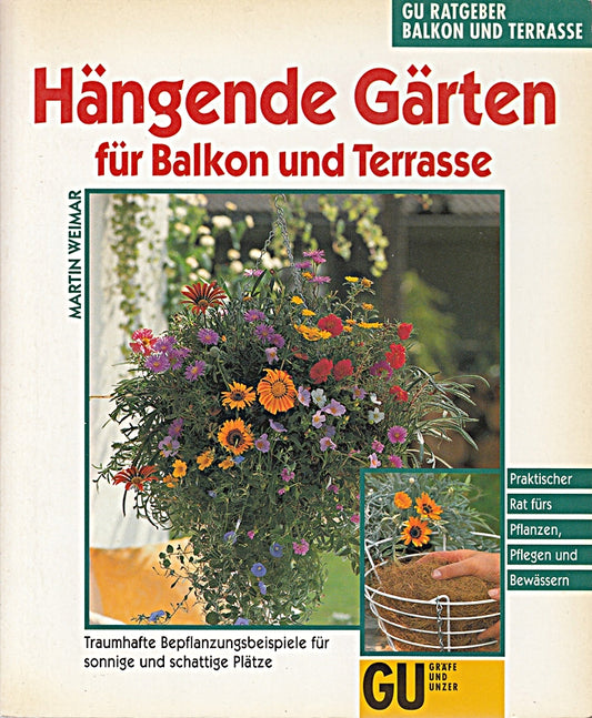 Hängende Gärten für Balkon und Terrasse. Traumhafte Bepflanzungsbeispiele für sonnige und schattige Plätze. Praktischer Rat fürs Pflanzen  Pflegen und Bewässern