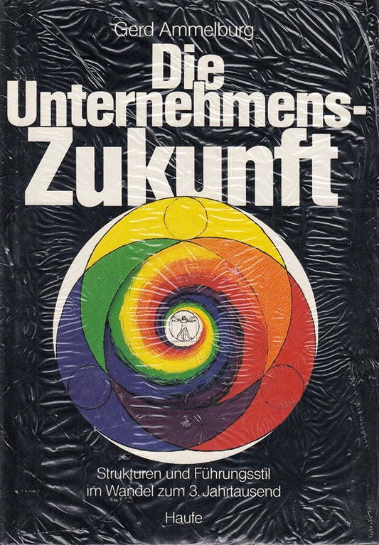 Die Unternehmens-Zukunft. Strukturen und Führungsstil im Wandel zum 3. Jahrtausend