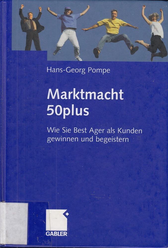 Marktmacht 50plus: Wie Sie Best Ager als Kunden gewinnen und begeistern