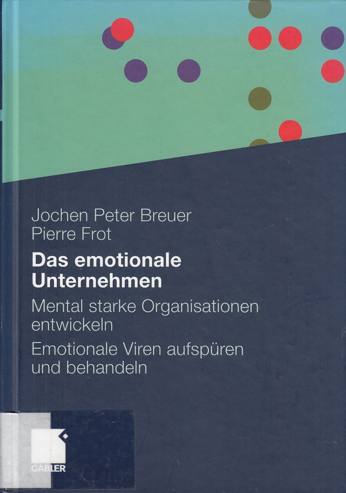 Das emotionale Unternehmen: Mental starke Organisationen entwickeln - Emotionale Viren aufspüren und behandeln