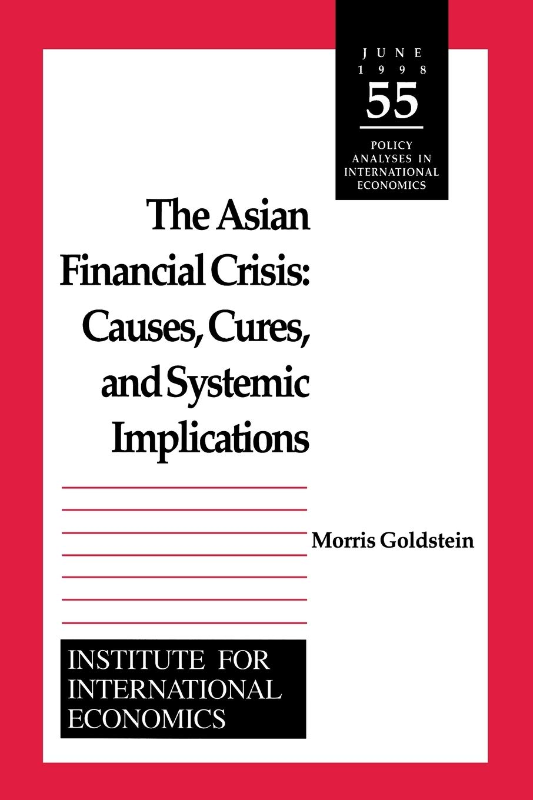 The Asian Financial Crisis: Causes  Cures  and Systemic Implications (POLICY ANALYSES IN INTERNATIONAL ECONOMICS)
