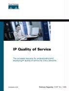 IP Quality of Service: The complete resource for understanding and deploying IP quality of service for Cisco networks (Cisco Press Core Series)