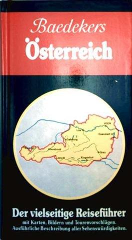 Baedekers Österreich mit Zufahrtrouten durch Bayern - der vielseitige Reiseführer mit Karten  Bildern und Tourenvorschlägen. Ausführliche Beschreibung aller Sehenswürdigkeiten