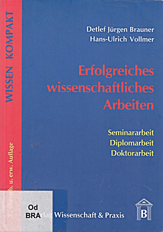 Erfolgreiches wissenschaftliches Arbeiten: Seminararbeit - Diplomarbeit - Doktorarbeit (Wissen Kompakt)