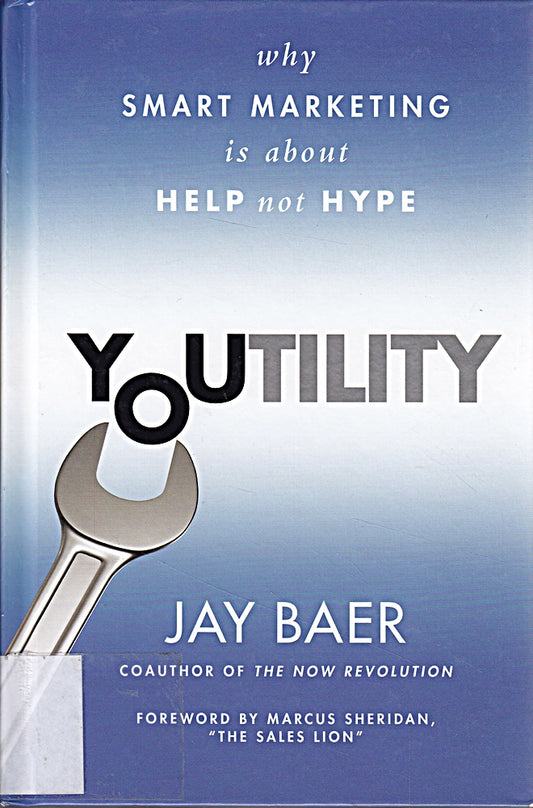 Youtility: Why Smart Marketing is About Help not Hype