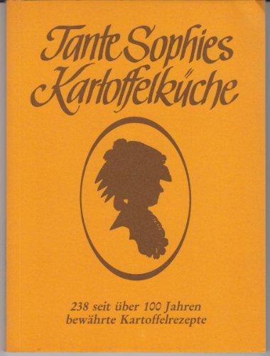 Tante Sophies Kartoffelküche. Vollständig überarbeitete Auflage der 'Kartoffelküche von Sophie Roberts'
