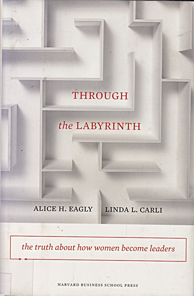 Through the Labyrinth: The Truth About How Women Become Leaders