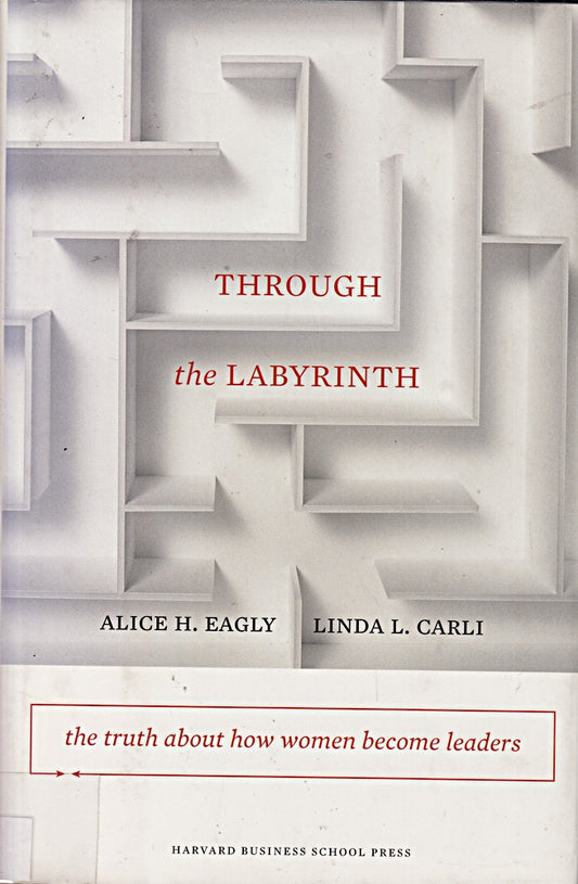 Through the Labyrinth: The Truth About How Women Become Leaders
