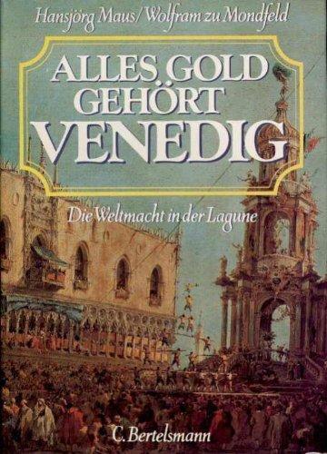 Alles Gold gehört Venedig-die Weltmacht in der Lagune  Maus/zu Mondfeld  Bertelsmann 1978  372 Seiten  reich bebildert