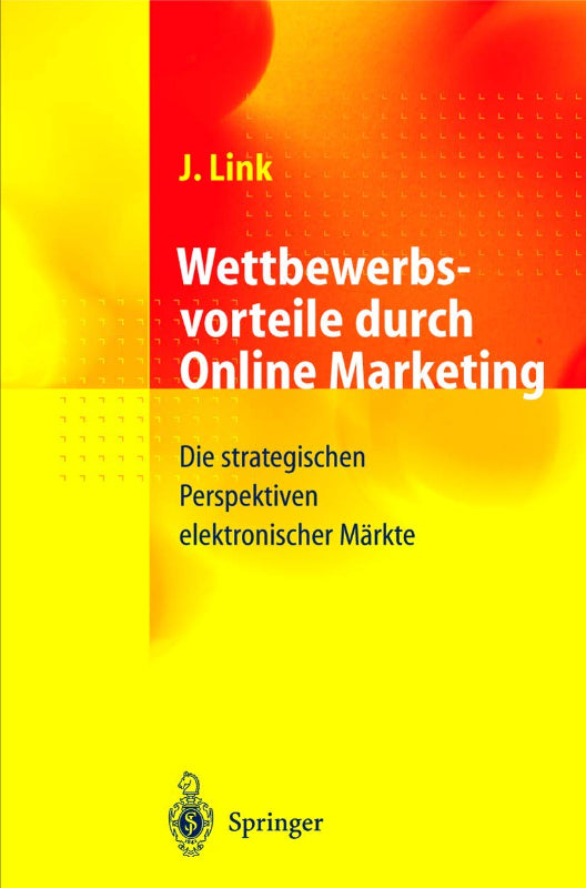 Wettbewerbsvorteile durch Online Marketing: Die strategischen Perspektiven elektronischer Märkte