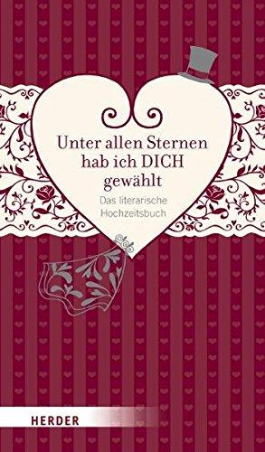 Unter allen Sternen hab ich DICH gewählt: Das literarische Hochzeitsbuch