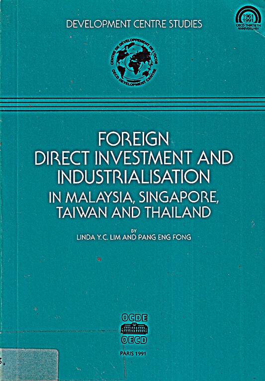 Foreign Direct Investment and Industrialization in Malaysia  Singapore  Taiwan and Thailand (Development Centre Studies)