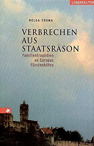 Verbrechen aus Staatsräson: Familientragödien an Europas Fürstenhöfen