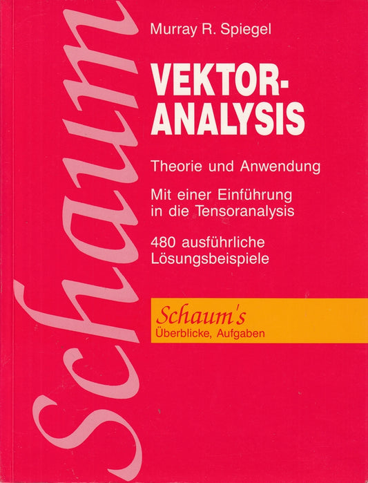 Vektoranalysis. Theorie und Anwendung. Mit einer Einführung in die Tensoranalysis. (Schaum's Outline)