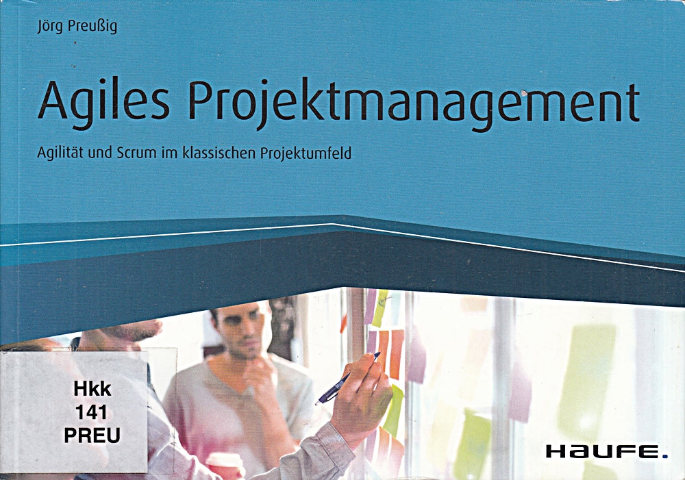 Agiles Projektmanagement: Agilität und Scrum im klassischen Projektumfeld (Haufe Fachbuch)