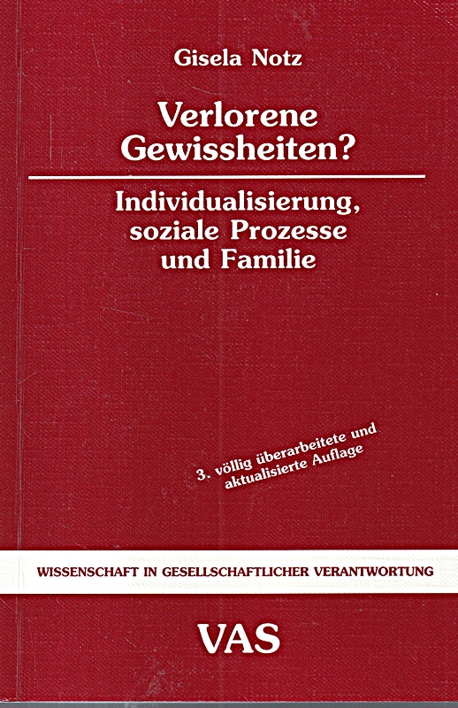 Verlorene Gewissheit: Individualisierung  soziale Prozesse und Familie (Wissenschaft in gesellschaftlicher Verantwortung)