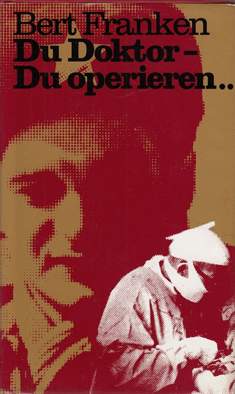 Du Doktor - Du operieren ...Roman nach Tatsachen.
