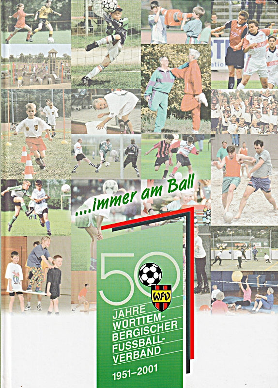 ? immer am Ball. 50 Jahre Württem-Bergischer Fussball-Verband 1951-2001.