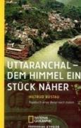 Uttaranchal - Dem Himmel ein Stück näher: Tagebuch einer Reise in das Land der G