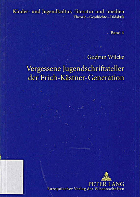 Vergessene Jugendschriftsteller der Erich-Kästner-Generation: Dissertationsschrift (Kinder- und Jugendkultur  -literatur und -medien / Theorie ? Geschichte ?- Didaktik  Band 4)