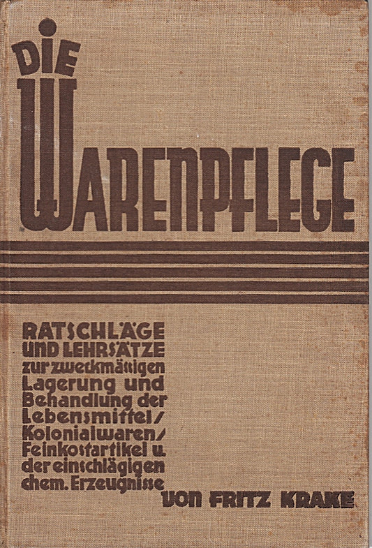 Die Warenpflege. Ratschläge und Lehrsätze zur Zweckmässigen Lagerung und Behandlung der Lebensmittel-Kolonialwaren-Feinkostartikel und der einschlägigen chem.Erzeugnisse.